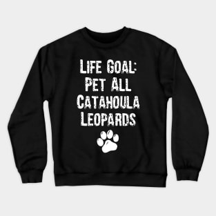 Life Goal: Pet All Catahoula Leopards Crewneck Sweatshirt